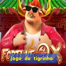 jogo do tigrinho sem deposito